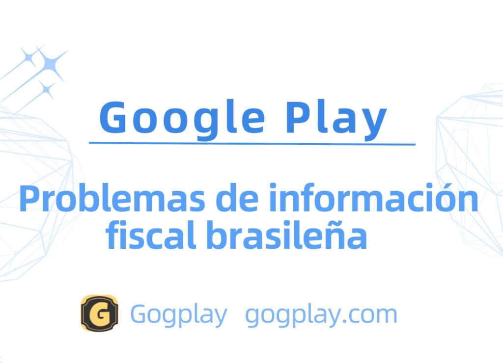 Problema con la información fiscal brasileña de Google, explicación detallada de la declaración fiscal brasileña de Google Play